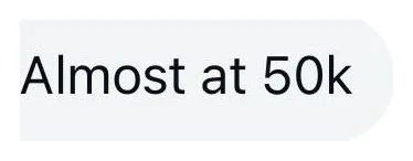 Client message: Almost at 50k.