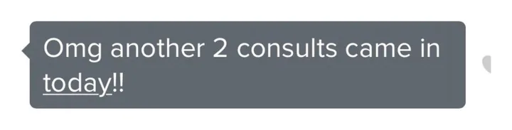 Client message: Another 2 consults came in today.