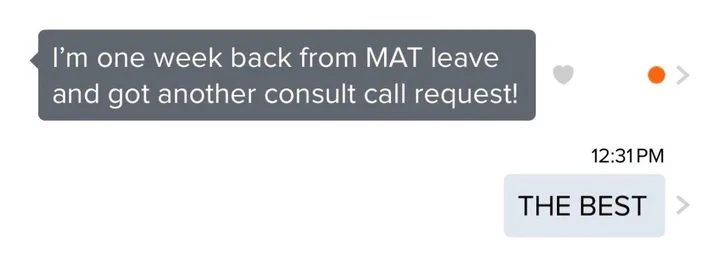 Client message: I am one week back from maternity leave and got another consult call request. Isabella replies, the best.
