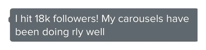 Client message: I hit 18k followers. My carousels have been doing really well.