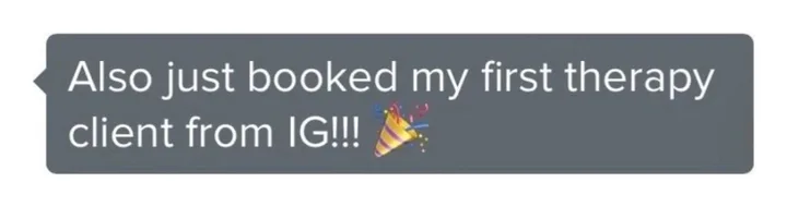 Client message: Also just booked my first therapy client from Instagram.