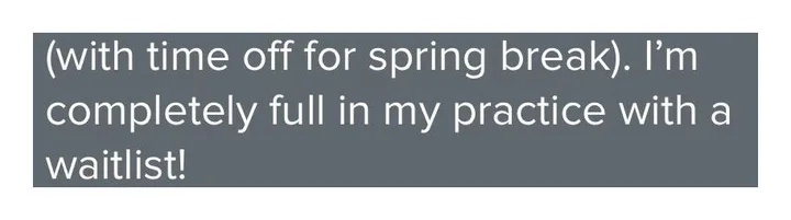 Client message: I am completely full in my practice with a waitlist.
