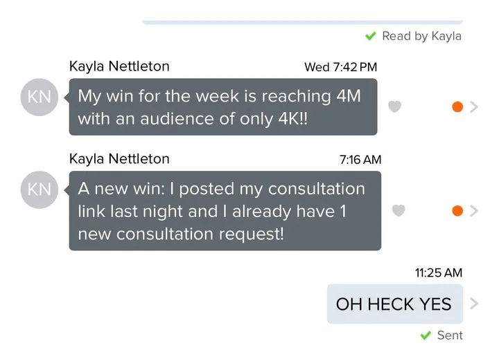 Client message from Kayla Nettleton: My win for the week is reaching 4M with an audience of only 4K. Followed by, a new win: I posted my consultation link last night and I already have 1 new consultation request. Isabella replies, oh heck yes.