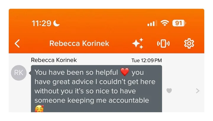 Client message from Rebecca Korinek: You have been so helpful, you have great advice, I could not get here without you, it is so nice to have someone keeping me accountable.